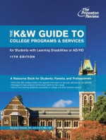 K&W Guide to Colleges for Students with Learning Disabilities, 11th Edition - Marybeth Kravets, Imy Wax, Princeton Review