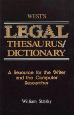 Legal Thesaurus/Legal Dictionary: A Resource for the Writer and Computer Researcher - William P. Statsky