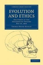 Evolution and Ethics: Delivered in the Sheldonian Theatre, May 18, 1893 - Thomas Henry Huxley