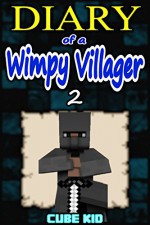 Diary of a Wimpy Villager: Book 2 (An unofficial Minecraft book): (For kids who like: Minecraft books, Minecraft diaries, Minecraft stories, Minecraft series, Minecraft fiction, Minecraft novels) - Cube Kid