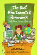 The Goof Who Invented Homework: And Other School Poems - Kalli Dakos