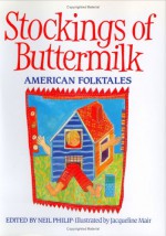 Stockings of Buttermilk: American Folktales - Neil Philip, Jacqueline Mair