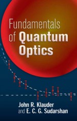 Fundamentals of Quantum Optics - John R. Klauder, George Sudarshan