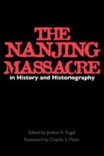 The Nanjing Massacre in History and Historiography - Joshua A Fogel, Charles S. Maier