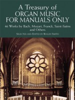 A Treasury of Organ Music for Manuals Only: 46 Works by Bach, Mozart, Franck, Saint-Saëns and Others - Rollin Smith