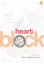 Heart Block: Biarkan Cinta Menemukanmu - Okke Sepatumerah