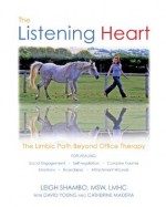 The Listening Heart: The Limbic Path Beyond Office Therapy - Leigh Shambo MSW LMHC, Catherine Madera, David Young