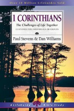 1 Corinthians: The Challenges of Life Together : 13 Studies for Individuals or Groups (Life Guide Bible Studies) - Paul Stevens, Dan Williams