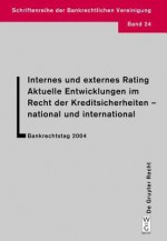 Internes Und Externes Rating. Aktuelle Entwicklungen Im Recht Der Kreditsicherheiten - National Und International.: Bankrechtstag 2004 - Lutz Kr Mer, Katja Langenbucher, Horst Eidenmuller, Et Al