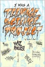 I Was a Teenage Science Project - Patricia Reed