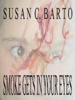 Smoke Gets In Your Eyes - Susan C. Barto