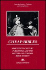 Cheap Bibles: Nineteenth-Century Publishing and the British and Foreign Bible Society - Leslie Howsam