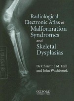 Radiological Atlas Of Malformation Syndromes And Skeletal Dysplasias: Windows Cd Rom Single User Version - Christine M. Hall, John Washbrook