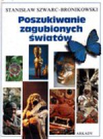 Poszukiwanie zagubionych światów - Stanisław Szwarc-Bronikowski