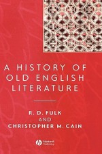 A History of Old English Literature - Robert D. Fulk, Christopher M. Cain, Rachel S. Anderson