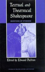 Textual and Theatrical Shakespeare: Questions of Evidence - Edward Pechter