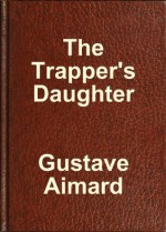 The Trapper's Daughter - Gustave Aimard