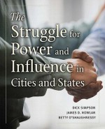 The Struggle for Power and Influence in Cities and States - Dick Simpson, James Nowlan, Elizabeth O'Shaughnessy