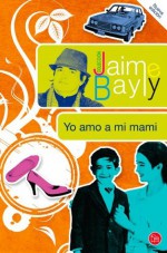 Yo amo a mi mami (Spanish Edition) - Jaime Bayly