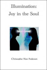 Illumination: Joy in the Soul - Christopher Alan Anderson