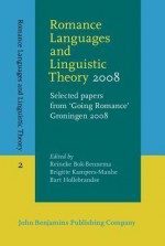 Romance Languages and Linguistic Theory 2008: Selected Papers from 'Going Romance' Groningen 2008 - Reineke Bok-Bennema, Brigitte Kampers-Manhe, Bart Hollebrandse