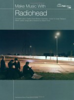 Make Music With Radiohead. Complete Lyrics / Guitar Chord Boxes & Symbols/ Guide To Guitar Tablature - Radiohead