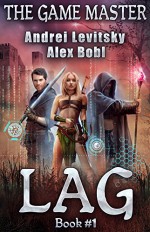 The Lag (The Game Master: Book #1) - Andrei Levitsky, Alex Bobl