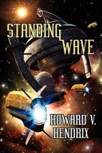 Standing Wave: A Science Fiction Novel - Howard V. Hendrix