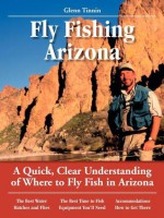 Guide to Fly Fishing in Arizona - Glenn Tinnin, Pete Chadwell