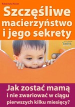 Szczęśliwe macierzyństwo i jego sekrety - e-book - Katarzyna Krzan