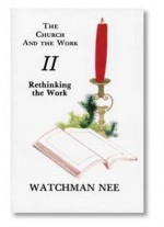 Rethinking the Work (The Church and the Work) - Watchman Nee, Stephen Kaung