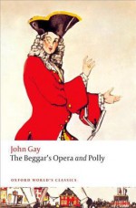 The Beggar's Opera and Polly - John Gay, Hal Gladfelder