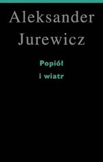 Popiół i wiatr - Aleksander Jurewicz