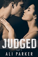 Judged, Part I: (A second chance romance serial) - Ali Parker, Kellie Dennis Book Covers By Design, Nicole Bailey Proof Before You Publish