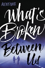 What's Broken Between Us - Alexis Bass