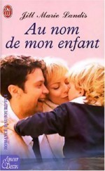 Au Nom De Mon Enfant - Jill Marie Landis, Béatrice Pierre