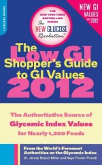 The Low GI Shopper's Guide to GI Values 2012: The Authoritative Source of Glycemic Index Values for Nearly 1,200 Foods - Dr. Jennie Brand-Miller, Kaye Foster-Powell