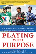 Playing with Purpose: Racing: Inside the Lives and Faith of Auto Racing's Most Intrguing Drivers - Mike Yorkey, Marcus Brotherton, Matt Weeda