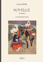 Novelle: volume primo - Grazia Deledda, Giovanna Cerina