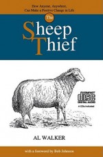 The Sheep Thief: How Anyone, Anywhere, Can Make a Positive Change in Life - Al Walker, Bob Johnson