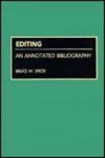 Editing: An Annotated Bibliography - Bruce W. Speck