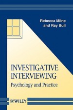 Investigative Interviewing: Psychology and Practice - Rebecca Milne, Ray Bull