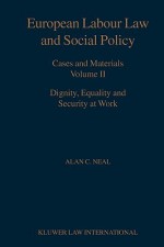 European Labour Law and Social Policy, Cases and Materials Vol 2: Dignity, Equality and Security at Work - Alan C. Neal