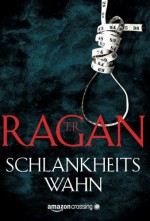 Schlankheitswahn (Ein Fall für Lizzy Gardner) (German Edition) - T.R. Ragan, Peter Zmyj