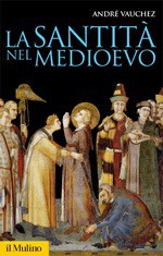 La santità nel Medioevo - André Vauchez, Alfonso Prandi