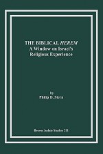 The Biblical Herem: A Window on Israel's Religious Experience - Philip D. Stern