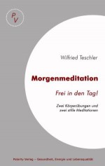 Morgenmeditation - Frei in den Tag (German Edition) - Wilfried Teschler