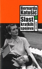 Slast kratkih spojeva: hrvatsko pjesnistvo na razmeđi modernizma i postmodernizma - Bernarda Katušić