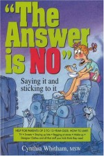 The Answer Is No: Saying It and Sticking to It - Cynthia Whitham, M.S. Whitham, Barry Wetmore