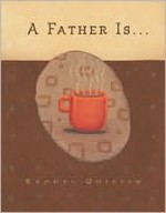 A Father Is... - Rachel Quillin